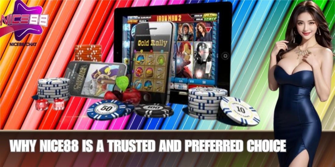Why NICE88 is a Trusted and Preferred Choice